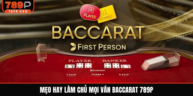 Mẹo hay làm chủ mọi ván baccarat 789P
